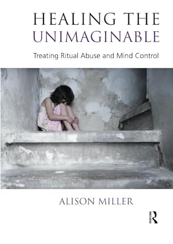 Healing the Unimaginable: Treating Ritual Abuse and Mind Control von Routledge